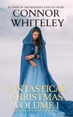 Fantastical Christmas Volume 1: 5 Holiday Fantasy Short Stories