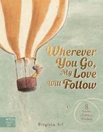 Wherever You Go, My Love Will Follow: 8 Stories of Love and Wisdom