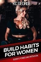 Build Habits for Women: Women's Fitness and Motivation