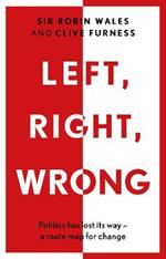 Left, Right, Wrong: Politics has lost its way – a route map for change