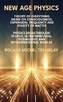 New Age Physics: Theory of Everything Based on Consciousness, Expansion, Frequency and Density of Matter. Physics Breakthrough in UFOs, Ultraterrestrial Technology and Interdimensional Worlds