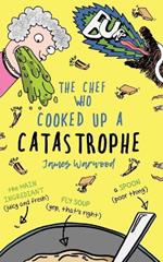 The Chef Who Cooked Up a Catastrophe: a fantastically funny (but gross) children's book for ages 7-10