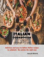 Italian Cookbook for everyday use.: Delicious and easy-to-follow Italian recipes to celebrate the cuisine the right way