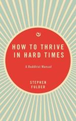 How to Thrive in Hard Times: A Buddhist Manual