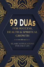 99 Duas For Success, Health & Spiritual Growth - Islamic Supplications For Daily Life