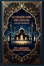 Le grand livre des douas pour les musulmans: 300+ supplications islamiques magnifiques