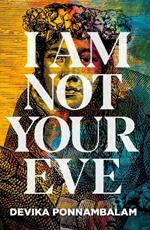 I Am Not Your Eve: Short listed for the world's leading literary prize for historical fiction -the GBP25K WALTER SCOTT PRIZE