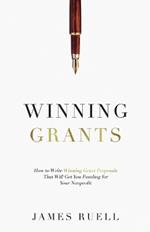 Winning Grants: How to Write Winning Grant Proposals That Will Get You Funding for Your Nonprofit