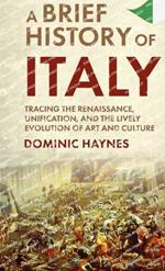 A Brief History of Italy: Tracing the Renaissance, Unification, and the Lively Evolution of Art and Culture