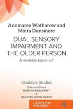 Dual Sensory Impairment and the Older Person: An Invisible Epidemic?