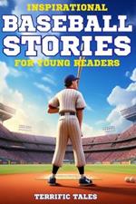 Inspirational Baseball Stories For Young Readers: Discover How 11 Real-Life Athletes Overcame Adversity To Become Legends. Each Illustrated Tale Is Crafted To Amaze And Inspire Young Sports fans.