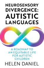 Neurosensory Divergence: Autistic Languages: A Roadmap To An Equitable Life For Autistic Children