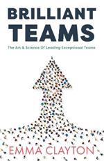 Brilliant Teams: The Art and Science of Leading Exceptional Teams