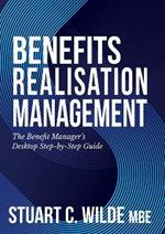 Benefits Realisation Management: The Benefit Manager's Desktop Step-by-Step Guide