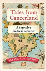 Tales from Cancerland: A (mostly) medical memoir