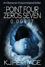 Point Four Zeros Seven: An intense sci-fi psychological thriller