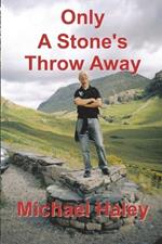 Only A Stone's Throw Away: Songs, Poems and stories from a storyteller's life