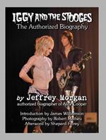 Iggy and the Stooges: The Authorized Biography