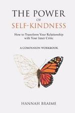 The Power of Self-Kindness (Companion Workbook): How to Transform Your Relationship With Your Inner Critic