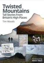 Twisted Mountains: Tall Stories from Britain's High Places