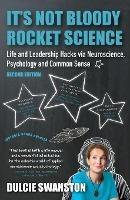 It's Not Bloody Rocket Science: Life and Leadership Hacks via Neuroscience, Psychology and Common Sense - Second Edition: Life and Leadership Hacks via Neuroscience, Psychology and Common Sense - Second Edition