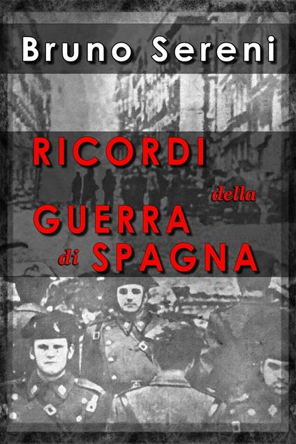 Ricordi della Guerra di Spagna - Bruno Sereni - ebook