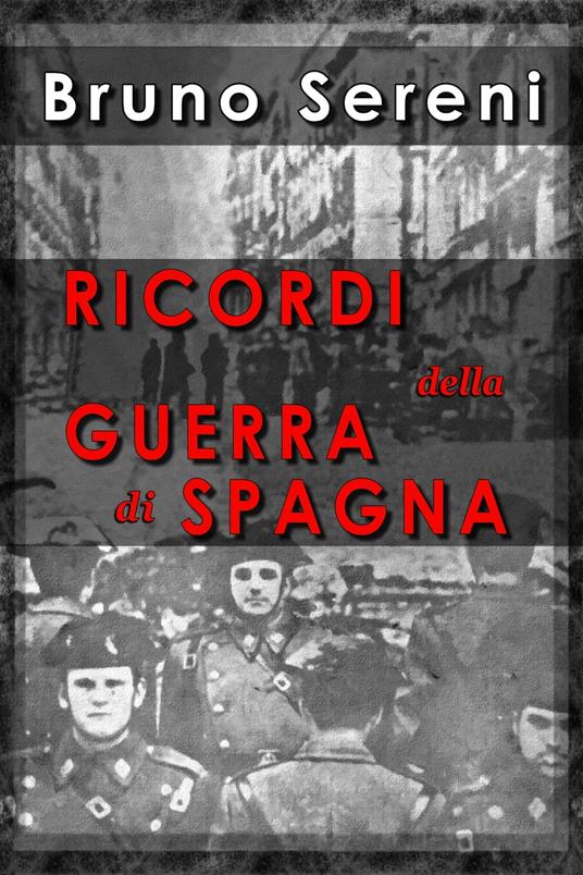 Ricordi della Guerra di Spagna - Bruno Sereni - ebook