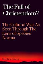 The Fall of Christendom? The Cultural War as Seen Through the Lens of Species Norms