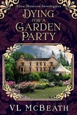 Dying for a Garden Party: Eliza Thomson Investigates Book 4