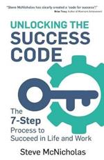 Unlocking the Success Code: The 7-Step Process to Succeed in Life and Work