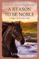 A Reason To Be Noble: A Prequel to The Horses Know Trilogy