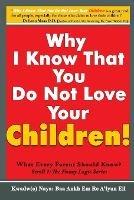 Why I Know That You Do Not Love Your Children!: What Every Parent Should Know?