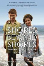 Shores Beyond Shores: from Holocaust to Hope My True Story
