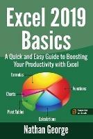 Excel 2019 Basics: A Quick and Easy Guide to Boosting Your Productivity with Excel