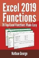 Excel 2019 Functions: 70 Top Excel Functions Made Easy