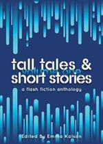 Tall Tales & Short Stories: A Flash Fiction Anthology