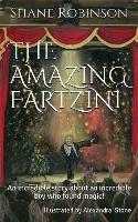 The Amazing Fartzini: An incredible story about an incredible boy magician who found magic!