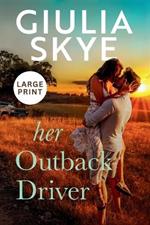 Her Outback Driver (Large Print): A false-identity, road trip romance!