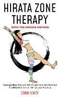 HIRATA ZONE THERAPY WITH THE ONTAKE METHOD: REPURPOSING THE LOST ART OF JAPANESE DERMATOME MOXIBUSTION FOR CONTEMPORARY PRACTICE