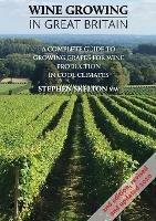 Wine Growing In Great Britain - 2nd Edition: A complete guide to growing grapes for wine production in cool climates