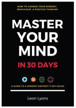 How To Your Change Mindset in 30 Days: Master Key Hacks: Behaviour & Positive Thinking for Successful Growth