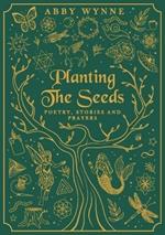 Planting the Seeds: Poetry, Stories and Prayers
