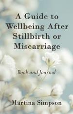 A Guide to Wellbeing After Stillbirth or Miscarriage: Book and Journal