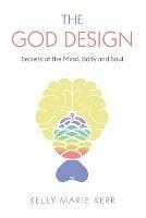 The God Design: Secrets of the Mind, Body and Soul