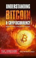Understanding Bitcoin & Cryptocurrency: Beginners Guide to The Crypto Revolution