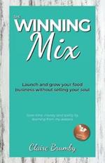 The Winning Mix: Launch and grow your food business without selling your soul