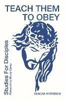 Teach Them To Obey - Studies for Disciples
