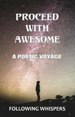 Proceed With Awesome: A Poetic Voyage