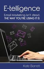 E-telligence: Email marketing isn't dead, the way you're using it is