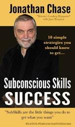 Subconscious Skills Success: 10 Simple Strategies You Should Know